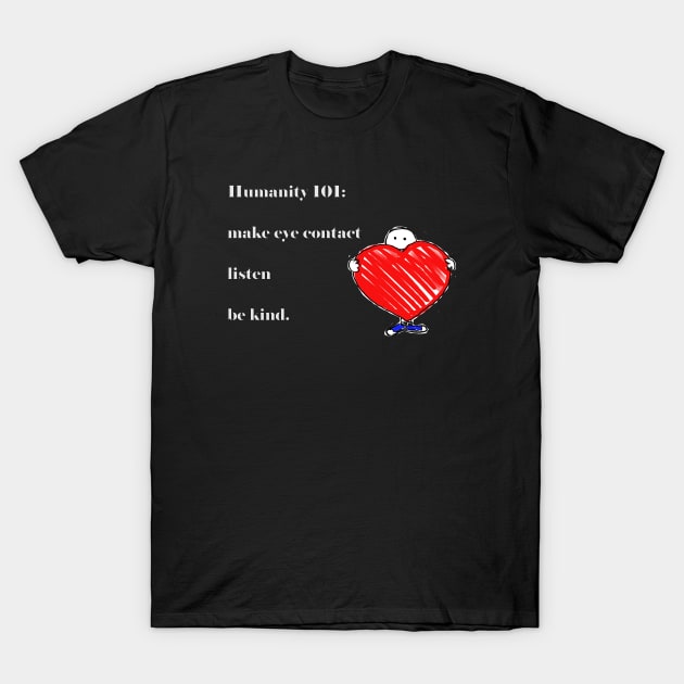 Humanity 101 (dark) T-Shirt by CyndisArtInTheWoods